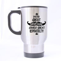 Fashion WITH GREAT MUSTACHE COMES GREAT RESPONSIBILITY Stainless Steel Travel Mug Sliver 14 Ounce Coffee/Tea Mug - Best Gift For Birthday,Christmas And New Year